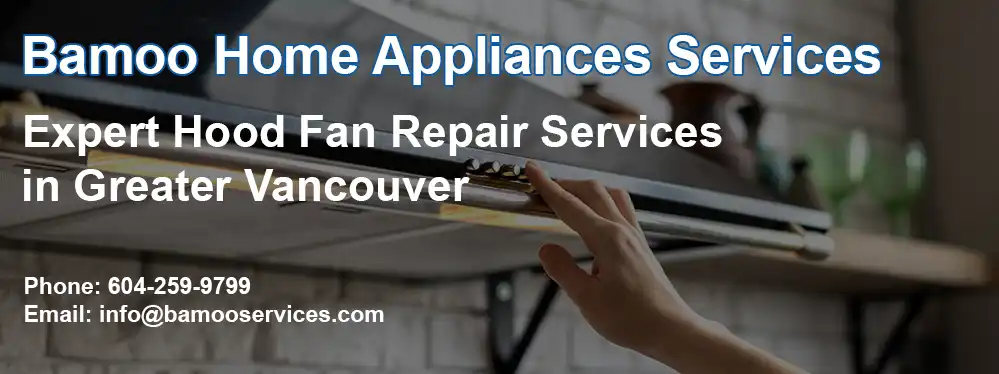 Expert Hood Fan Repair Services in Greater Vancouver